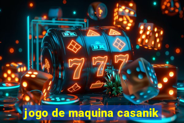 jogo de maquina casanik