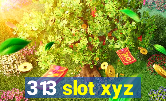 313 slot xyz