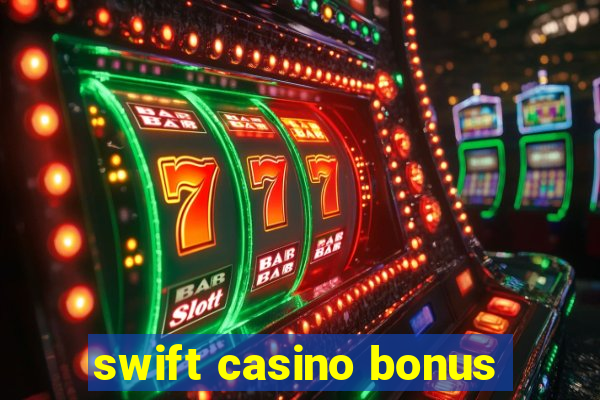 swift casino bonus