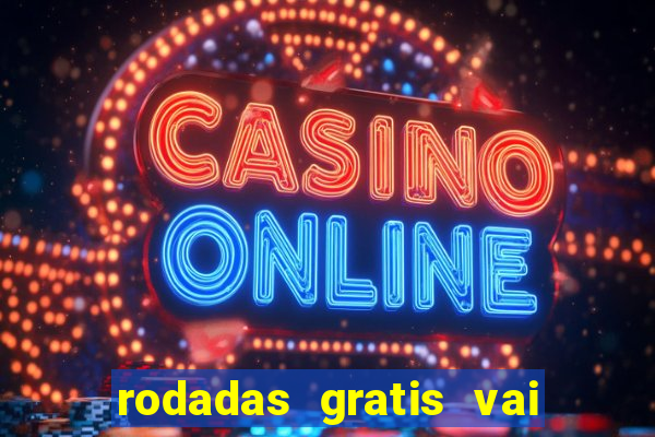 rodadas gratis vai de bet