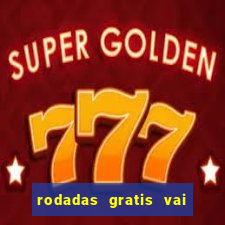 rodadas gratis vai de bet