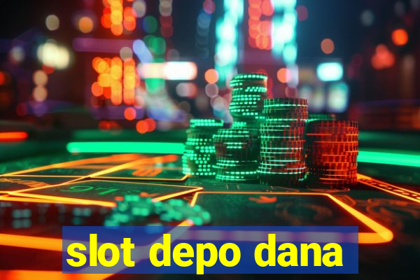 slot depo dana