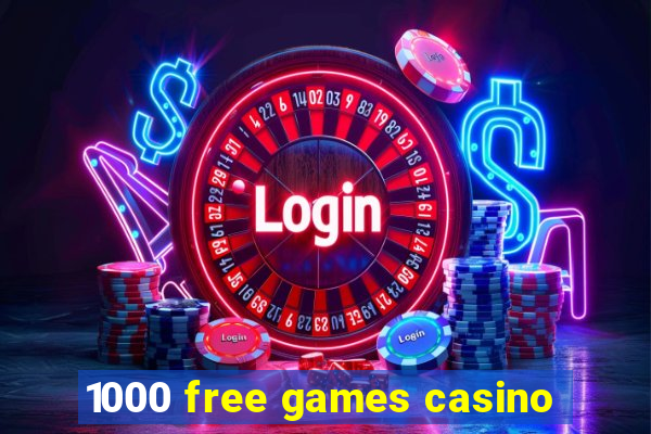 1000 free games casino