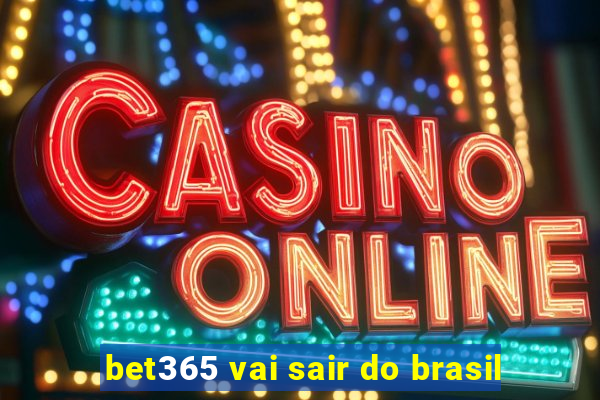 bet365 vai sair do brasil