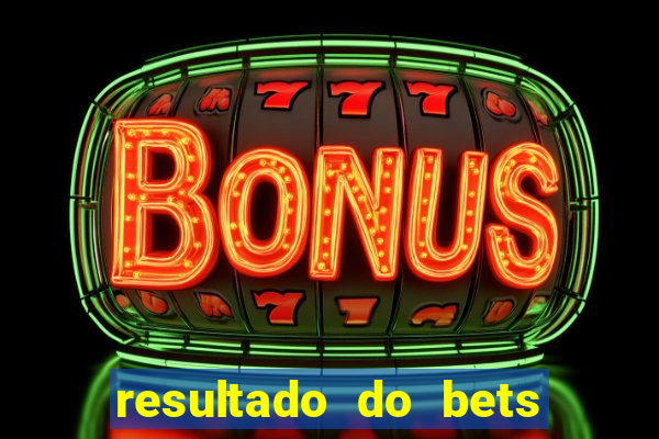 resultado do bets de hoje