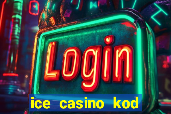 ice casino kod promocyjny 2024