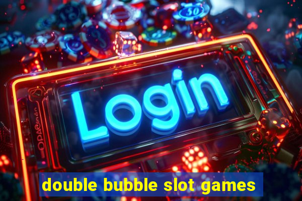 double bubble slot games