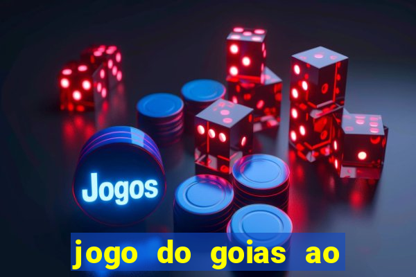 jogo do goias ao vivo hoje