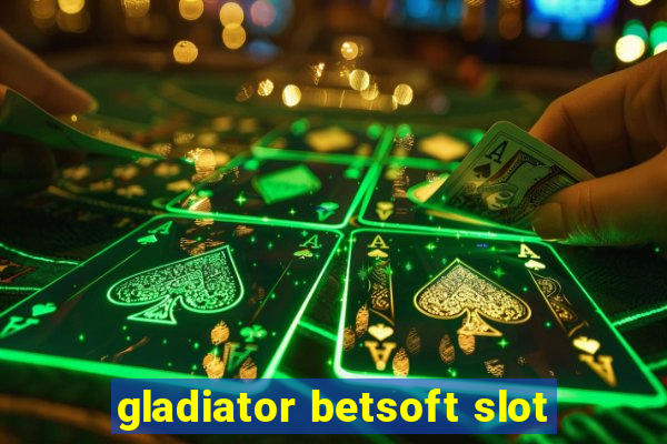 gladiator betsoft slot