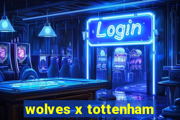 wolves x tottenham