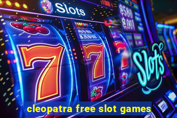 cleopatra free slot games