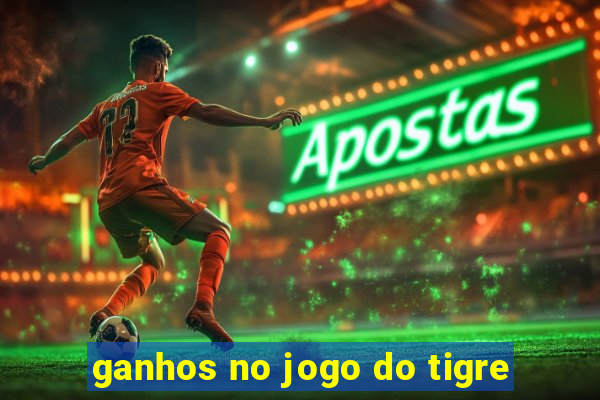 ganhos no jogo do tigre