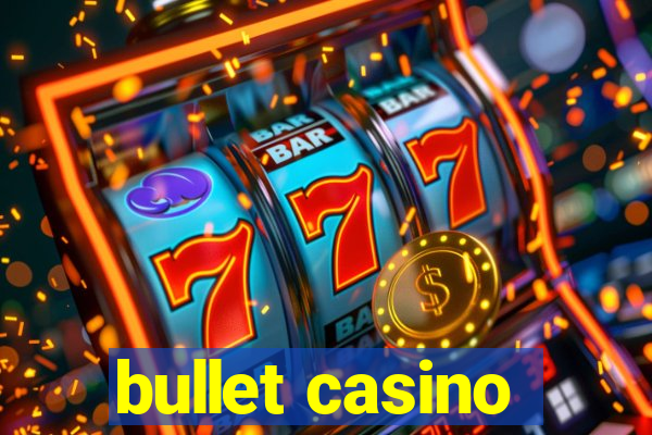 bullet casino