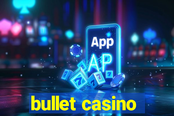 bullet casino