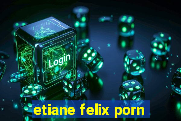 etiane felix porn