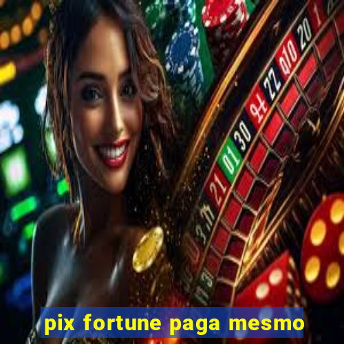 pix fortune paga mesmo