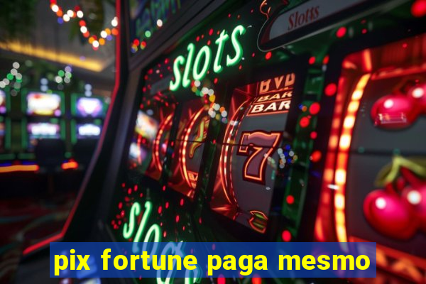 pix fortune paga mesmo