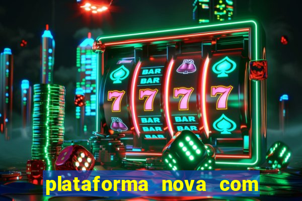 plataforma nova com bonus de cadastro sem deposito