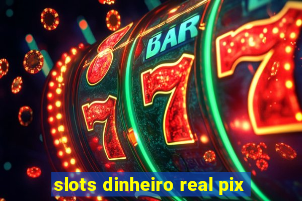 slots dinheiro real pix