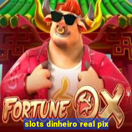 slots dinheiro real pix