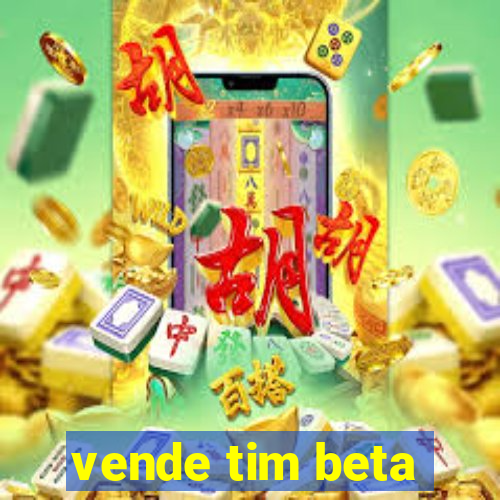 vende tim beta