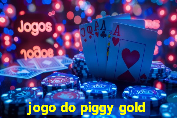 jogo do piggy gold