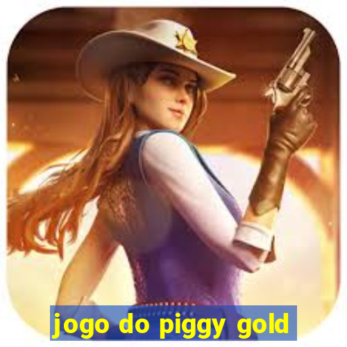 jogo do piggy gold