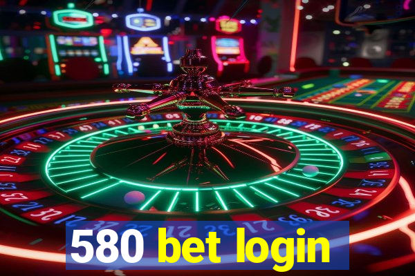 580 bet login