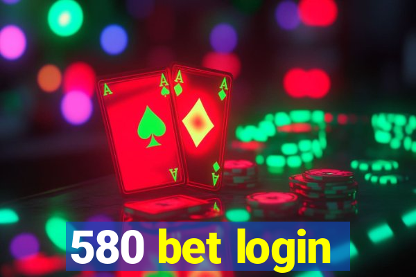 580 bet login