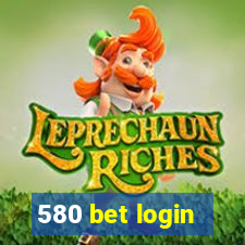 580 bet login