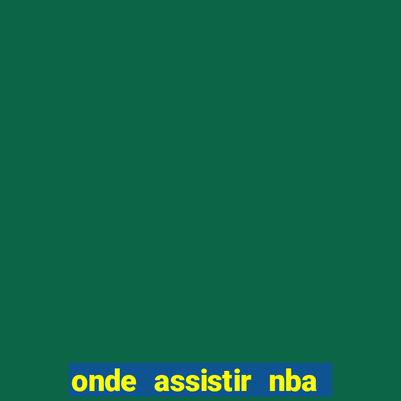 onde assistir nba de gra?a