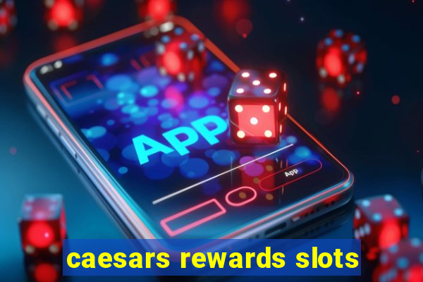 caesars rewards slots