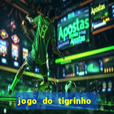 jogo do tigrinho plataforma confiável