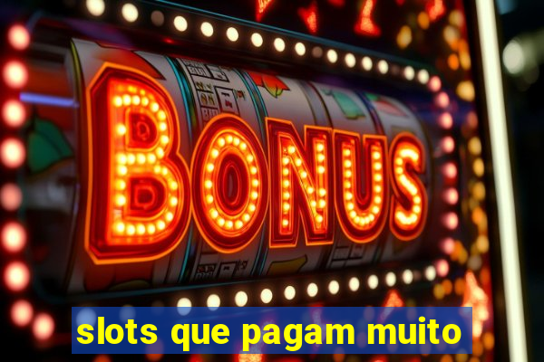 slots que pagam muito