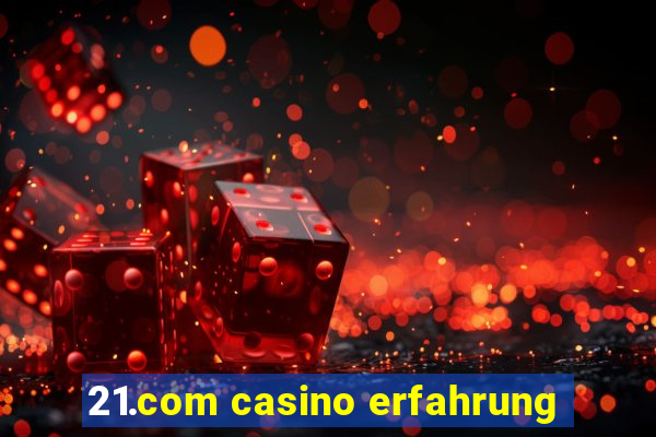 21.com casino erfahrung