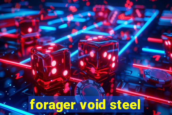 forager void steel