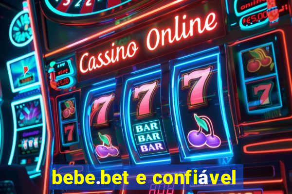 bebe.bet e confiável