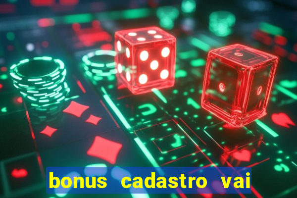 bonus cadastro vai de bet