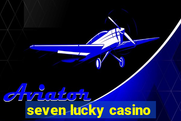 seven lucky casino