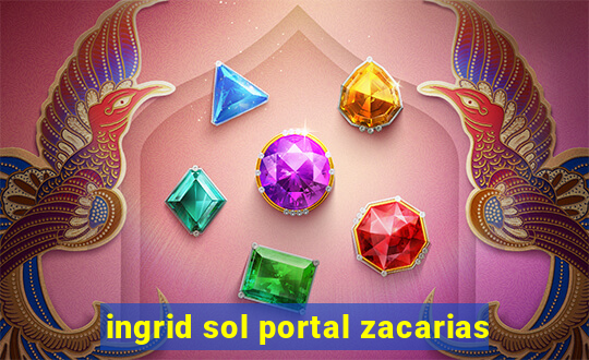 ingrid sol portal zacarias