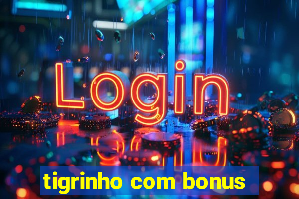 tigrinho com bonus