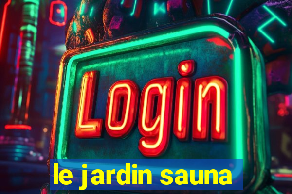 le jardin sauna