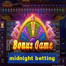 midnight betting