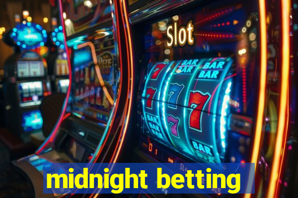 midnight betting