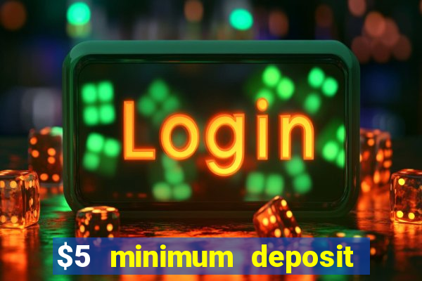 $5 minimum deposit casino nz 2022