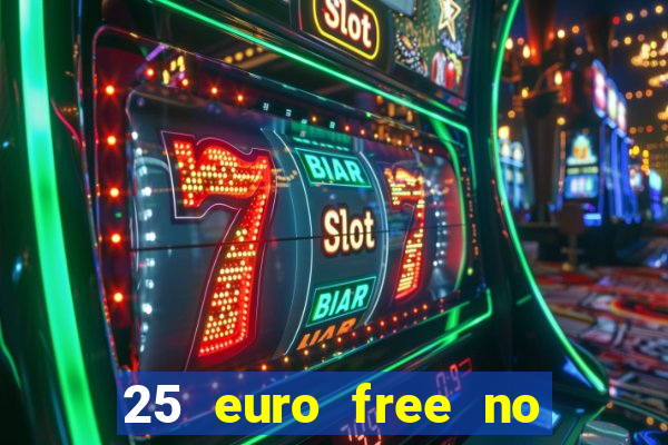 25 euro free no deposit casino