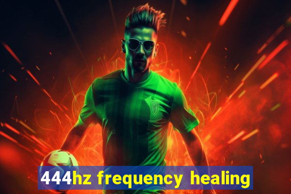 444hz frequency healing