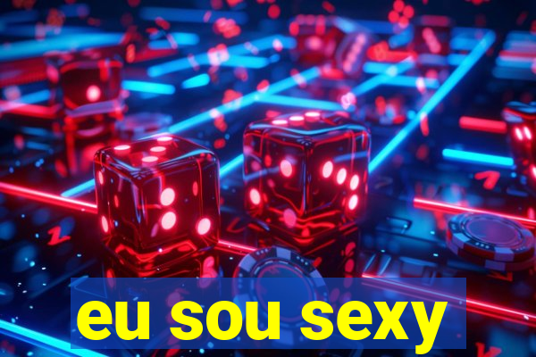 eu sou sexy