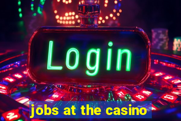 jobs at the casino