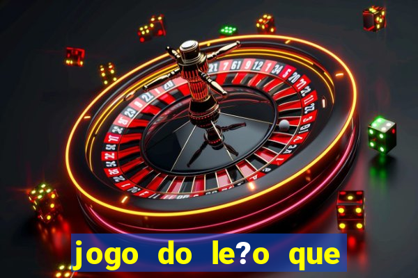 jogo do le?o que ganha dinheiro